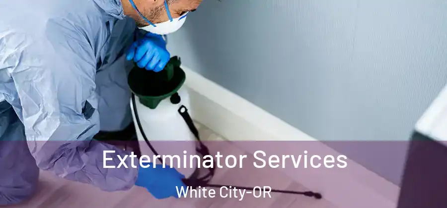 Exterminator Services White City-OR