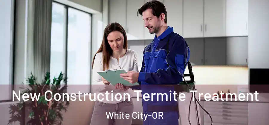 New Construction Termite Treatment White City-OR