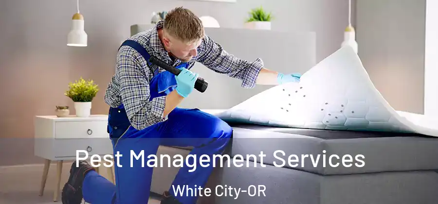 Pest Management Services White City-OR